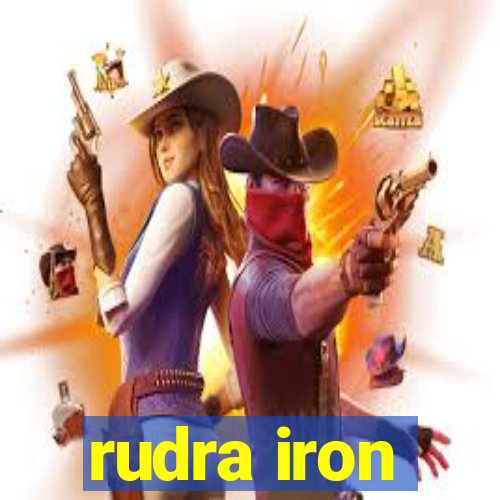 rudra iron